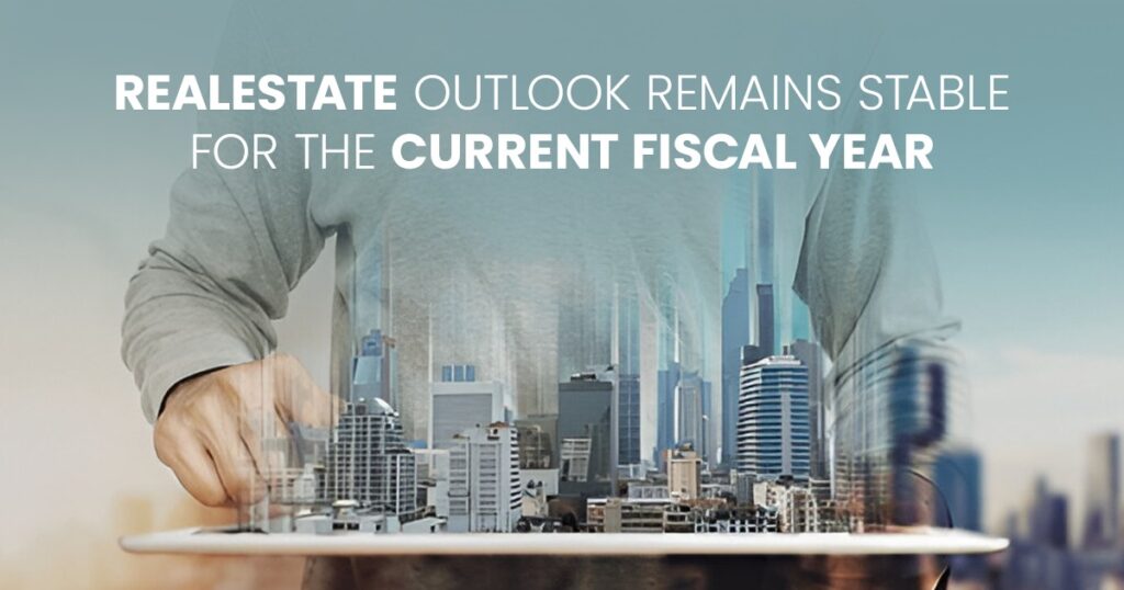 Real Estate Outlook Remains Stable for the Current Fiscal Year