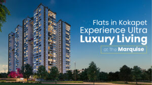 Flats in Kokapet – Experience Ultra-Luxury Living at The Marquise