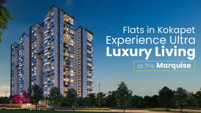 Flats in Kokapet – Experience Ultra-Luxury Living at The Marquise